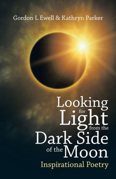 Looking For Light From The Dark Side Of The Moon: Inspirational Poetry