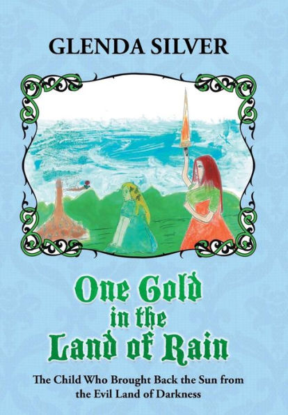 One Gold In The Land Of Rain: The Child Who Brought Back The Sun From The Evil Land Of Darkness