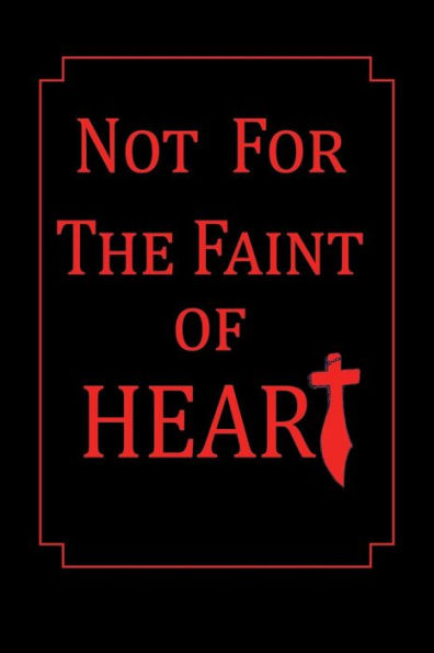 Not For The Faint Of Heart