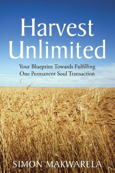 Harvest Unlimited: Your Blueprint Towards Fulfilling One Permanent Soul Transaction