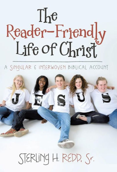The Reader-Friendly Life Of Christ: A Singular And Interwoven Biblical Account