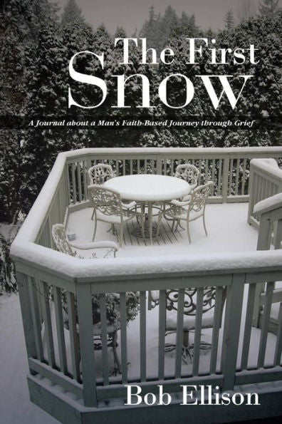 The First Snow: A Journal About A Man's Faith-Based Journey Through Grief