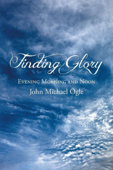 Finding Glory: Evening Morning And Noon