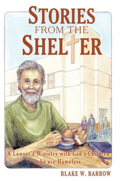Stories From The Shelter: A Lawyer's Ministry With God's Children Who Are Homeless
