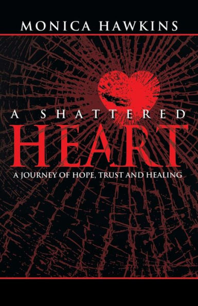 A Shattered Heart: A Journey Of Hope, Trust, And Healing