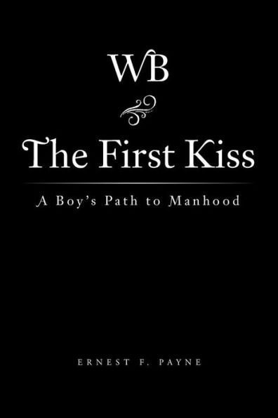 The First Kiss: A Boy's Path To Manhood