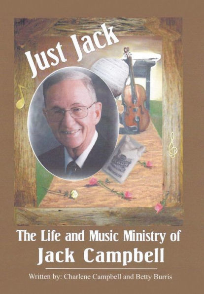 Just Jack: The Life And Music Ministry Of Jack Campbell