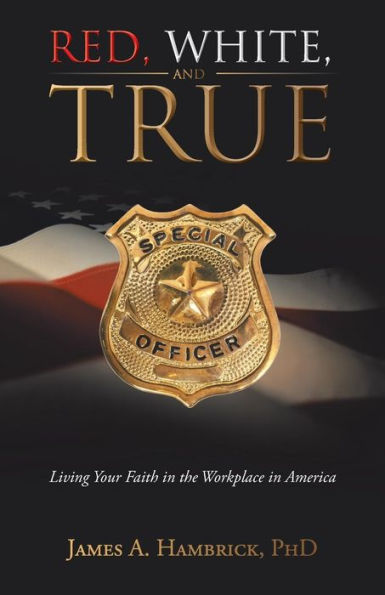 Red, White, And True: Living Your Faith In The Workplace In America