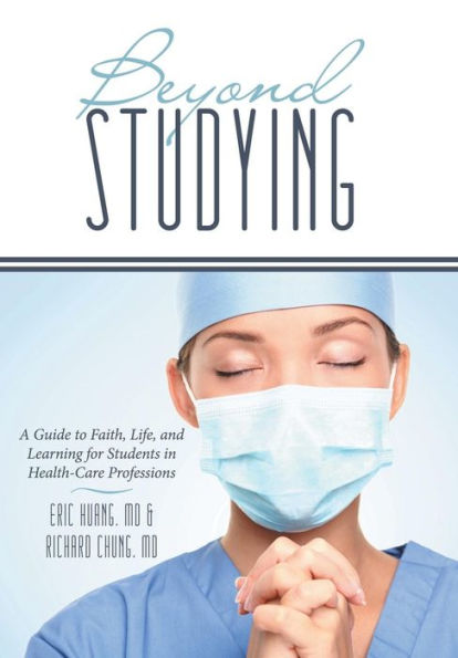 Beyond Studying: A Guide To Faith, Life, And Learning For Students In Health-Care Professions