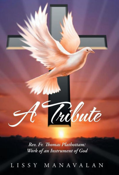 A Tribute: Rev. Fr. Thomas Plathottam: Work Of An Instrument Of God