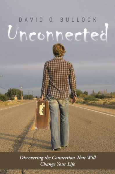 Unconnected: Discovering The Connection That Will Change Your Life