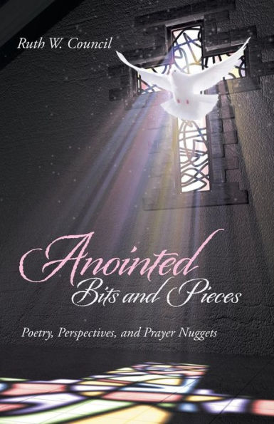 Anointed Bits And Pieces: Poetry, Perspectives, And Prayer Nuggets