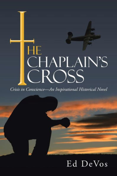 The Chaplain's Cross: Crisis In Conscience-An Inspirational Historical Novel