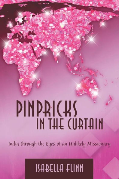 Pinpricks In The Curtain: India Through The Eyes Of An Unlikely Missionary