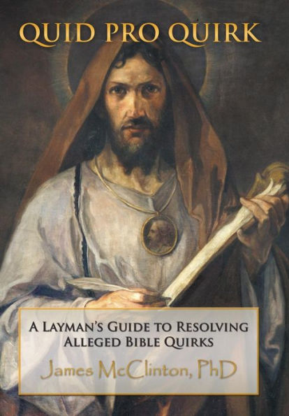 Quid Pro Quirk: A Layman's Guide To Resolving Alleged Bible Quirks