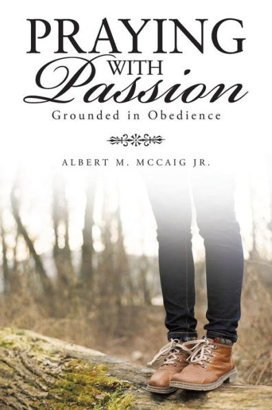 Praying With Passion: Grounded In Obedience