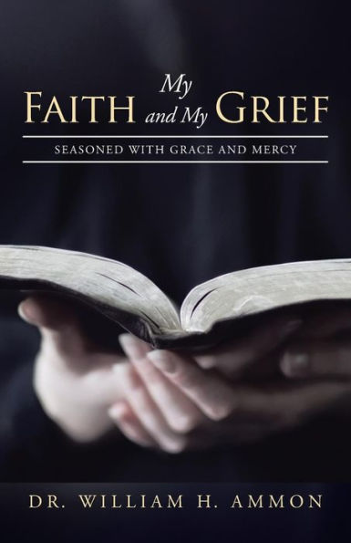 My Faith And My Grief: Seasoned With Grace And Mercy