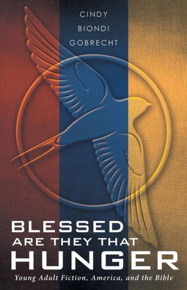Blessed Are They That Hunger: Young Adult Fiction, America, And The Bible