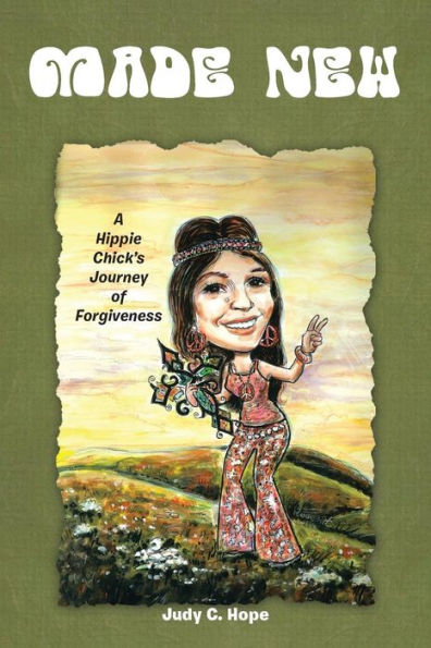 Made New: A Hippie Chick's Journey Of Forgiveness