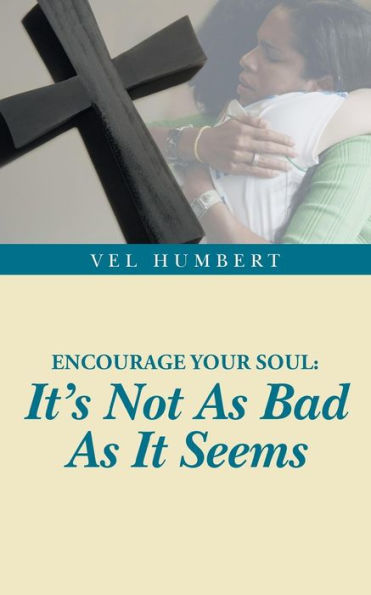 Encourage Your Soul: It's Not As Bad As It Seems