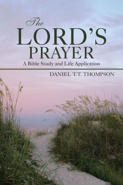 The Lord's Prayer: A Bible Study And Life Application
