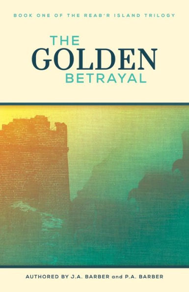 The Golden Betrayal: Book One Of The Reab'R Island Trilogy