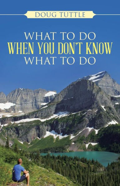 What To Do When You Don't Know What To Do