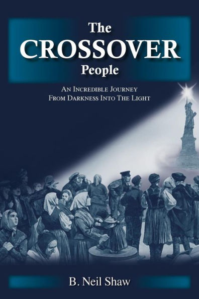 The Crossover People: An Incredible Journey From Darkness Into The Light