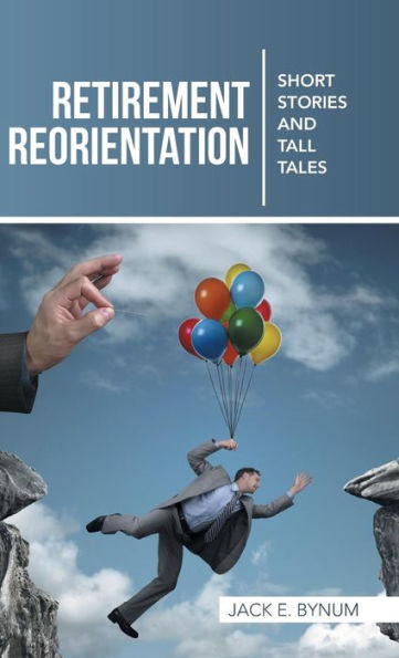 Retirement Reorientation: Short Stories And Tall Tales