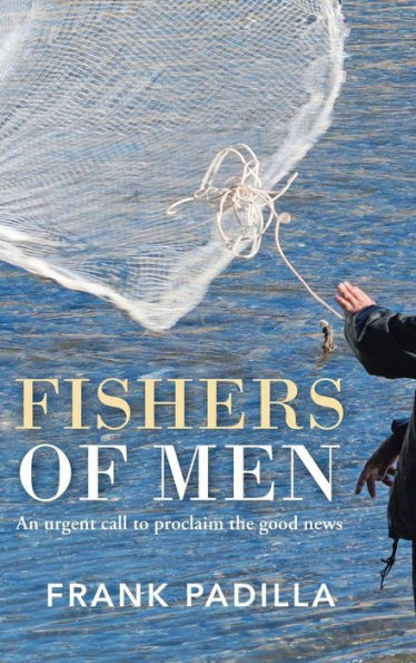Fishers Of Men: An Urgent Call To Proclaim The Good News