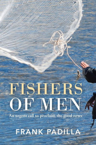 Fishers Of Men: An Urgent Call To Proclaim The Good News