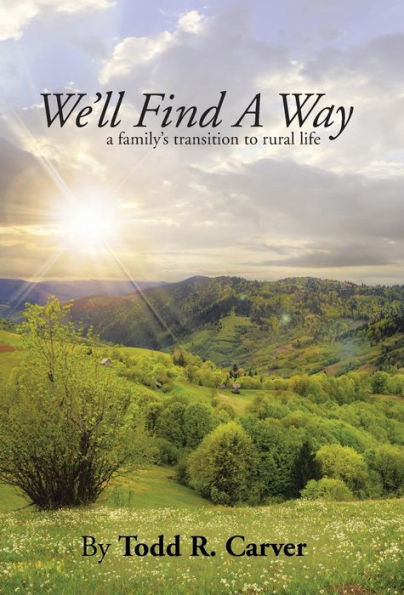 We'Ll Find A Way: A Family's Transition To Rural Life