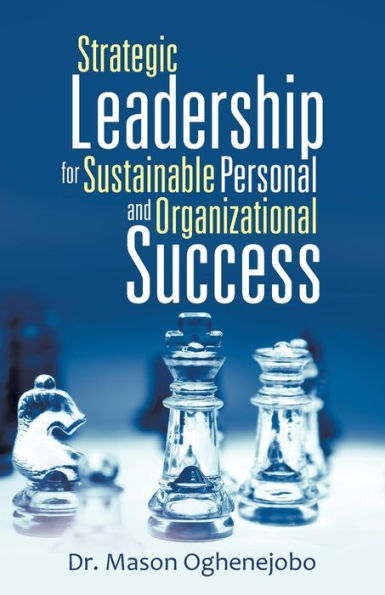 Strategic Leadership For Sustainable Personal And Organizational Success
