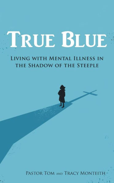 True Blue: Living With Mental Illness In The Shadow Of The Steeple