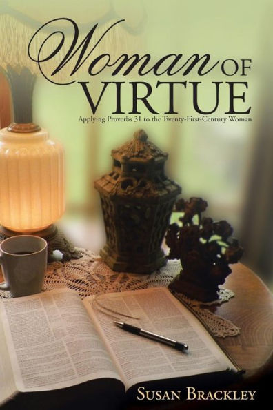 Woman Of Virtue: Applying Proverbs 31 To The Twenty-First-Century Woman