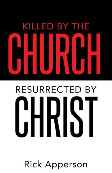 Killed By The Church, Resurrected By Christ