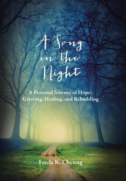 A Song In The Night: A Personal Journey Of Hope: Grieving, Healing And Rebuilding