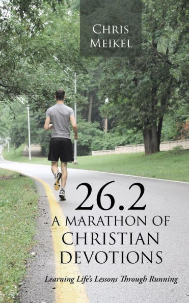 26.2 - A Marathon Of Christian Devotions: Learning Life's Lessons Through Running