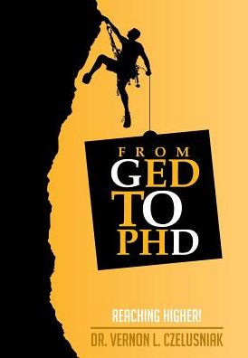 Ged To Phd: Reaching Higher!