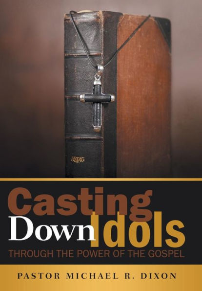 Casting Down Idols: Through The Power Of The Gospel