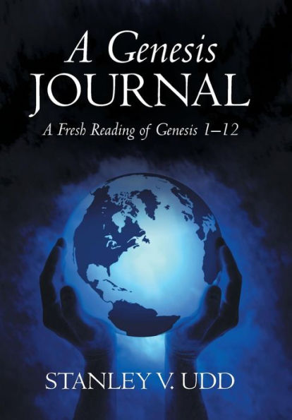 A Genesis Journal: A Fresh Reading Of Genesis 1-12