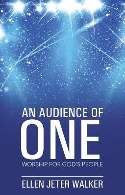 An Audience Of One: Worship For God's People
