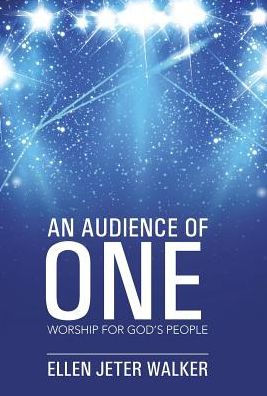 An Audience Of One: Worship For God's People