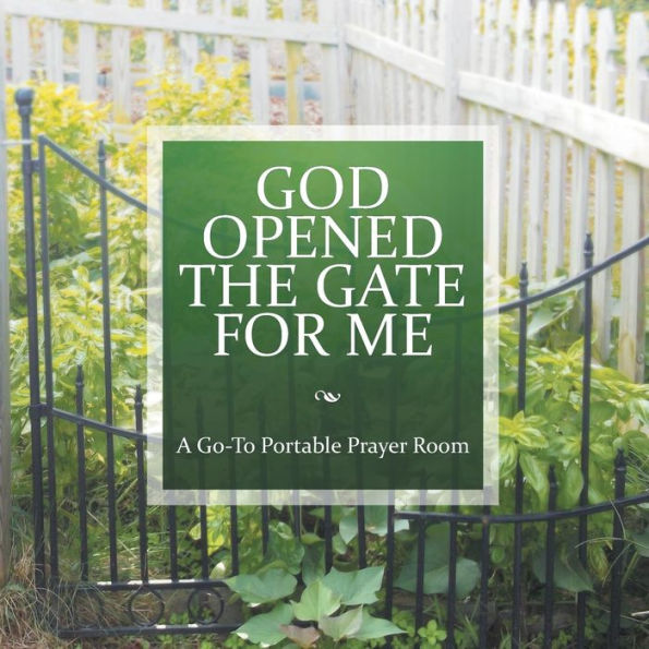 God Opened The Gate For Me: A Go-To Portable Prayer Room