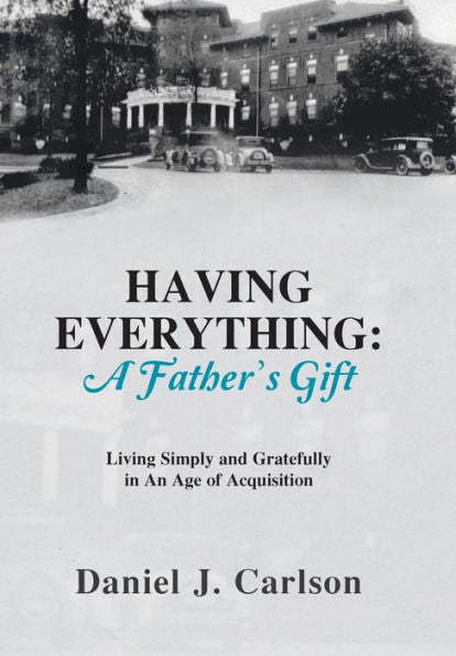 Having Everything: A Father's Gift: Living Simply And Gratefully In An Age Of Acquisition