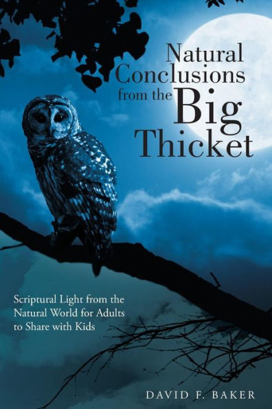 Natural Conclusions From The Big Thicket: Scriptural Light From The Natural World For Adults To Share With Kids