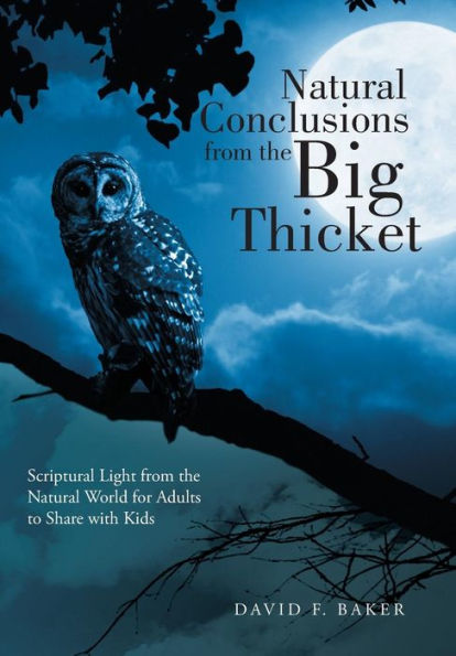 Natural Conclusions From The Big Thicket: Scriptural Light From The Natural World For Adults To Share With Kids