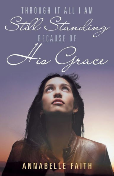 Through It All I Am Still Standing Because Of His Grace