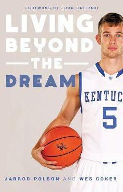 Living Beyond The Dream: A Journey Of Faith Into The Talented World Of Kentucky Basketball