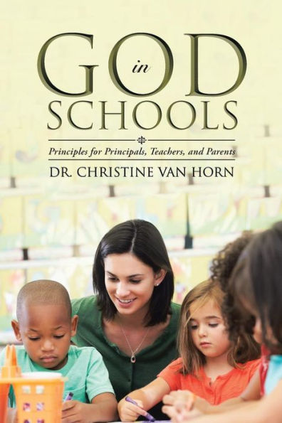 God In Schools: Principles For Principals, Teachers, And Parents